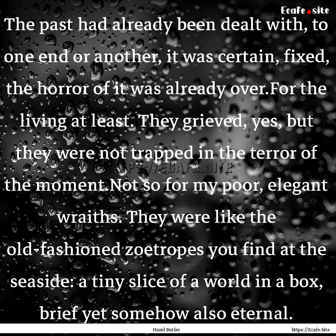 The past had already been dealt with, to.... : Quote by Hazel Butler