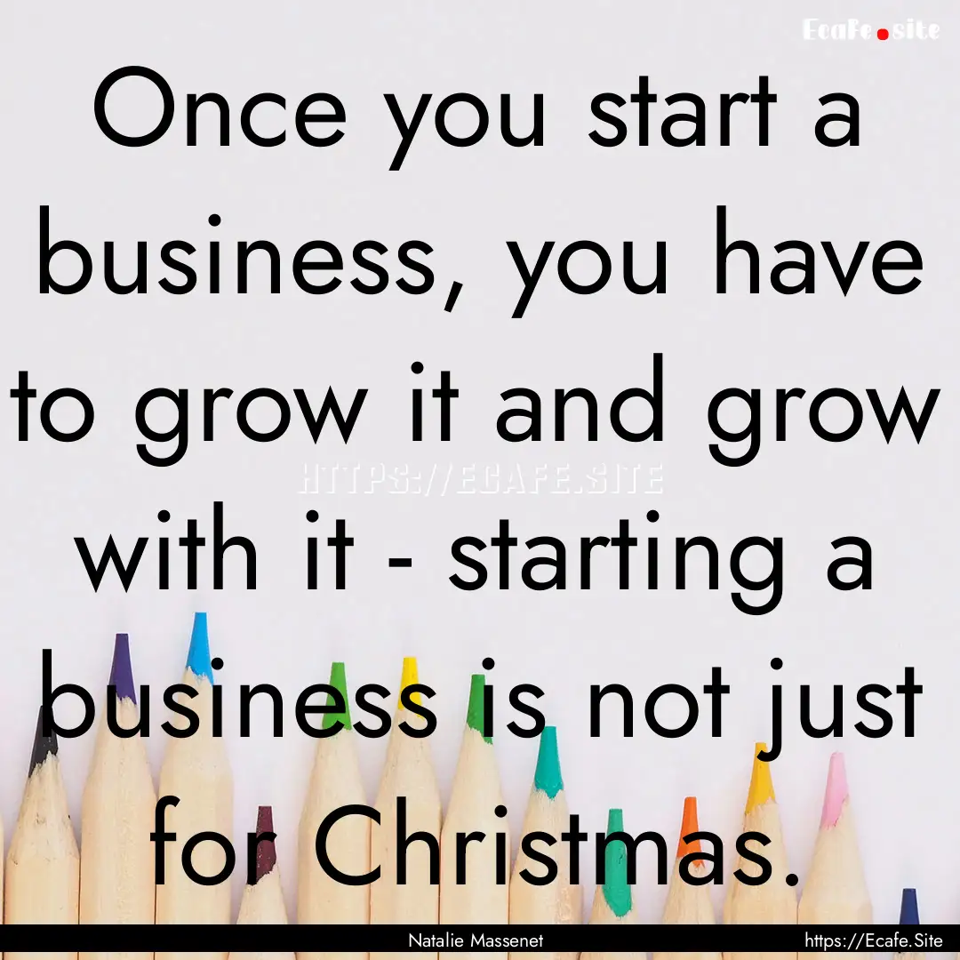 Once you start a business, you have to grow.... : Quote by Natalie Massenet