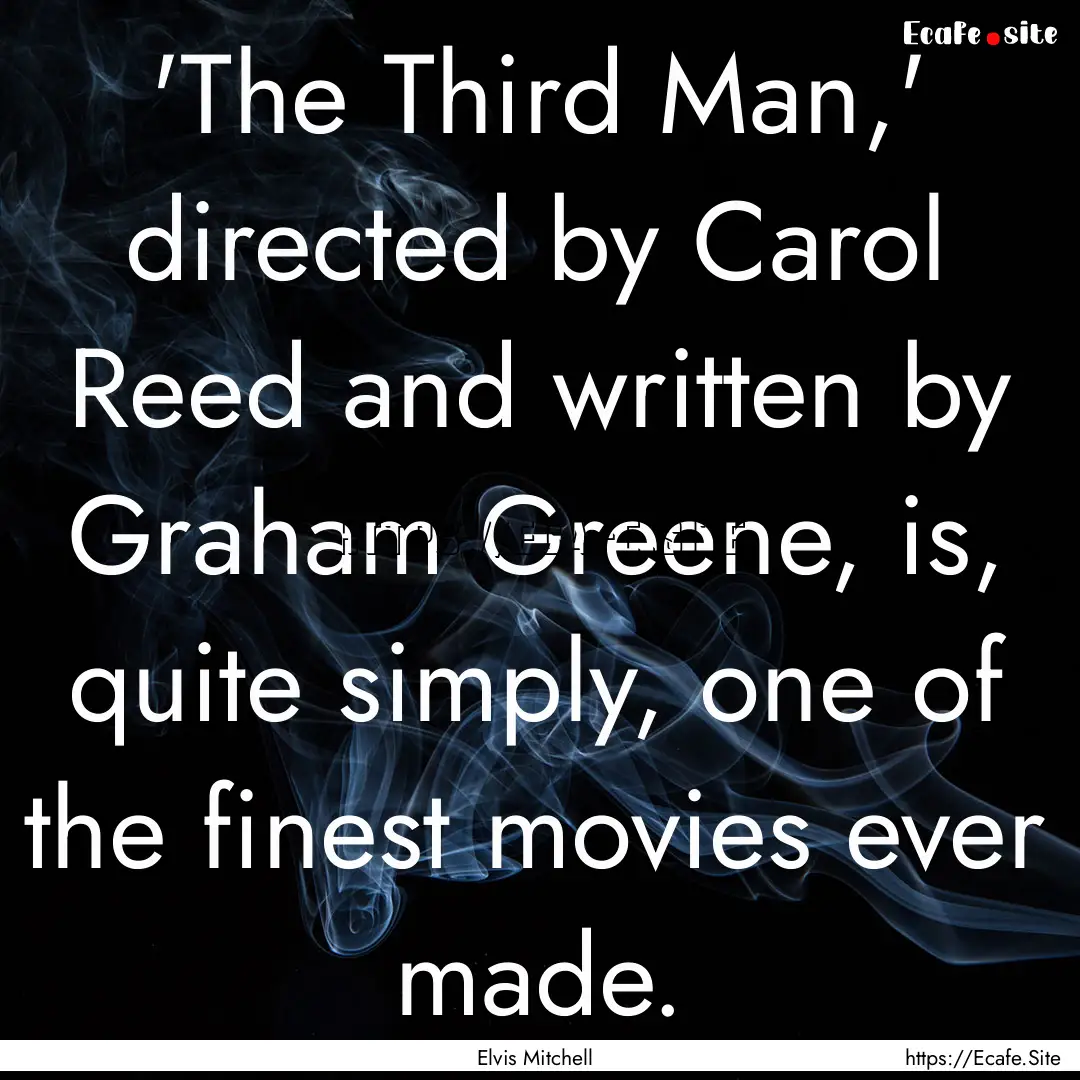 'The Third Man,' directed by Carol Reed and.... : Quote by Elvis Mitchell