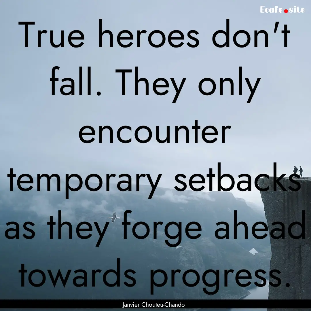 True heroes don't fall. They only encounter.... : Quote by Janvier Chouteu-Chando