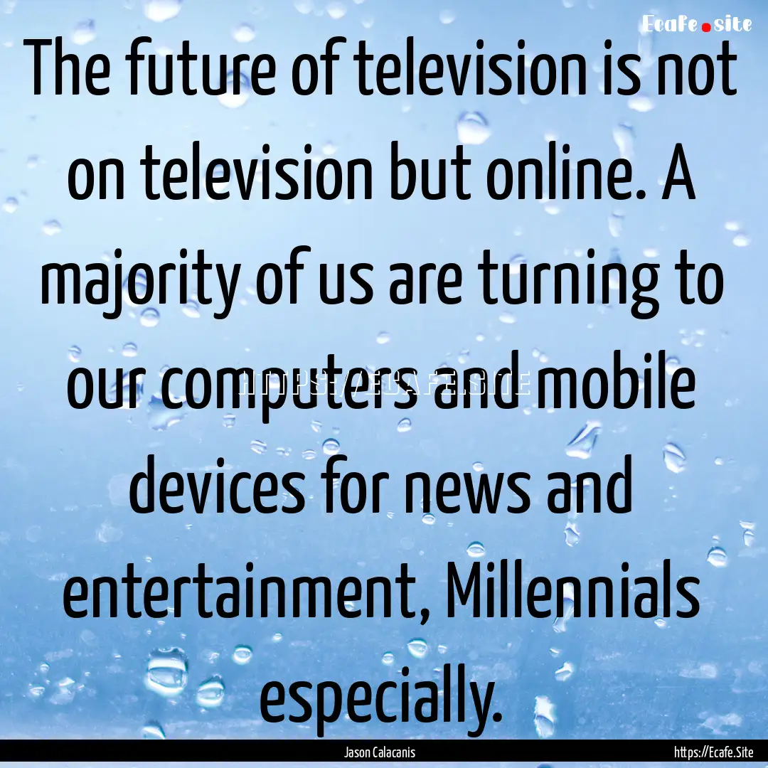 The future of television is not on television.... : Quote by Jason Calacanis