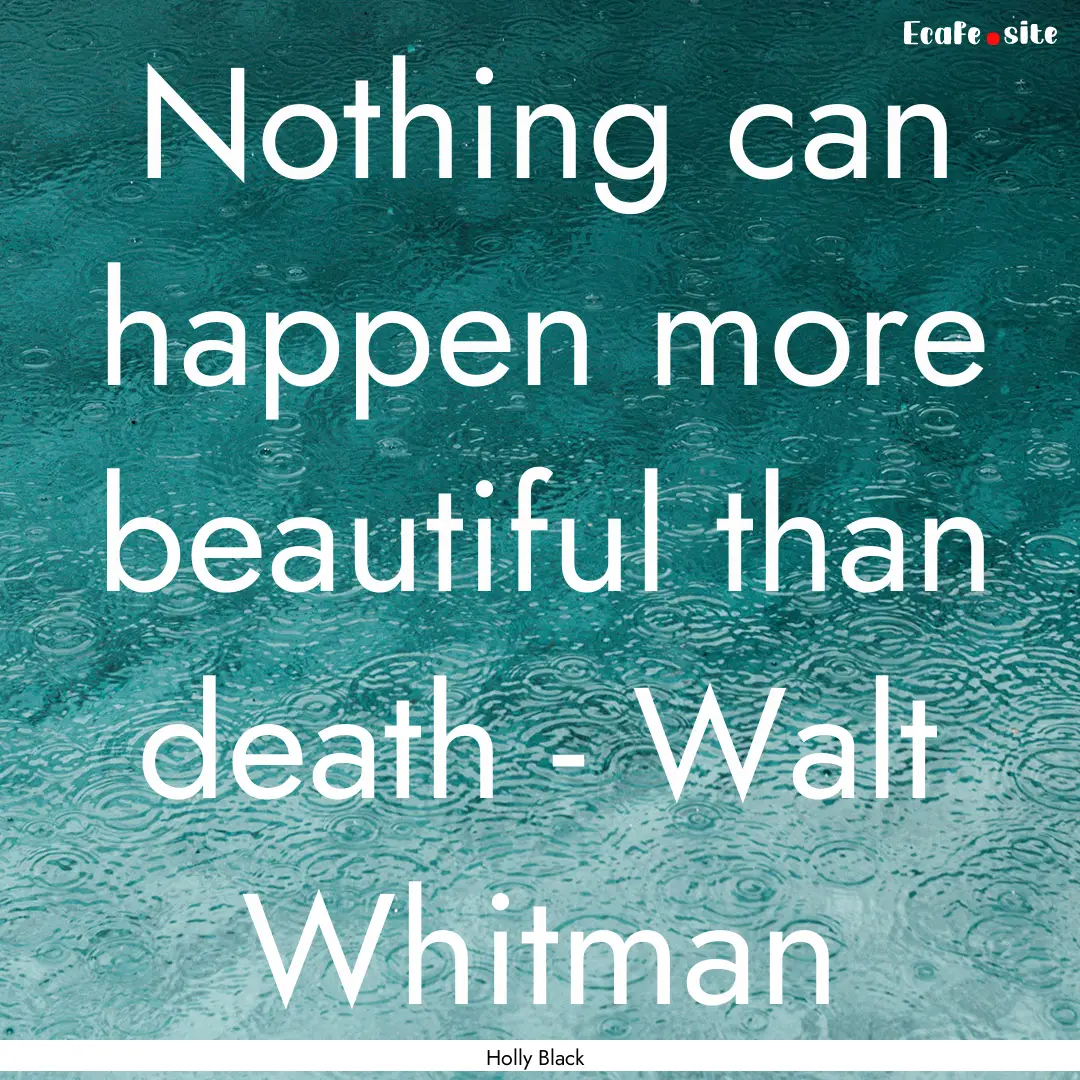 Nothing can happen more beautiful than death.... : Quote by Holly Black