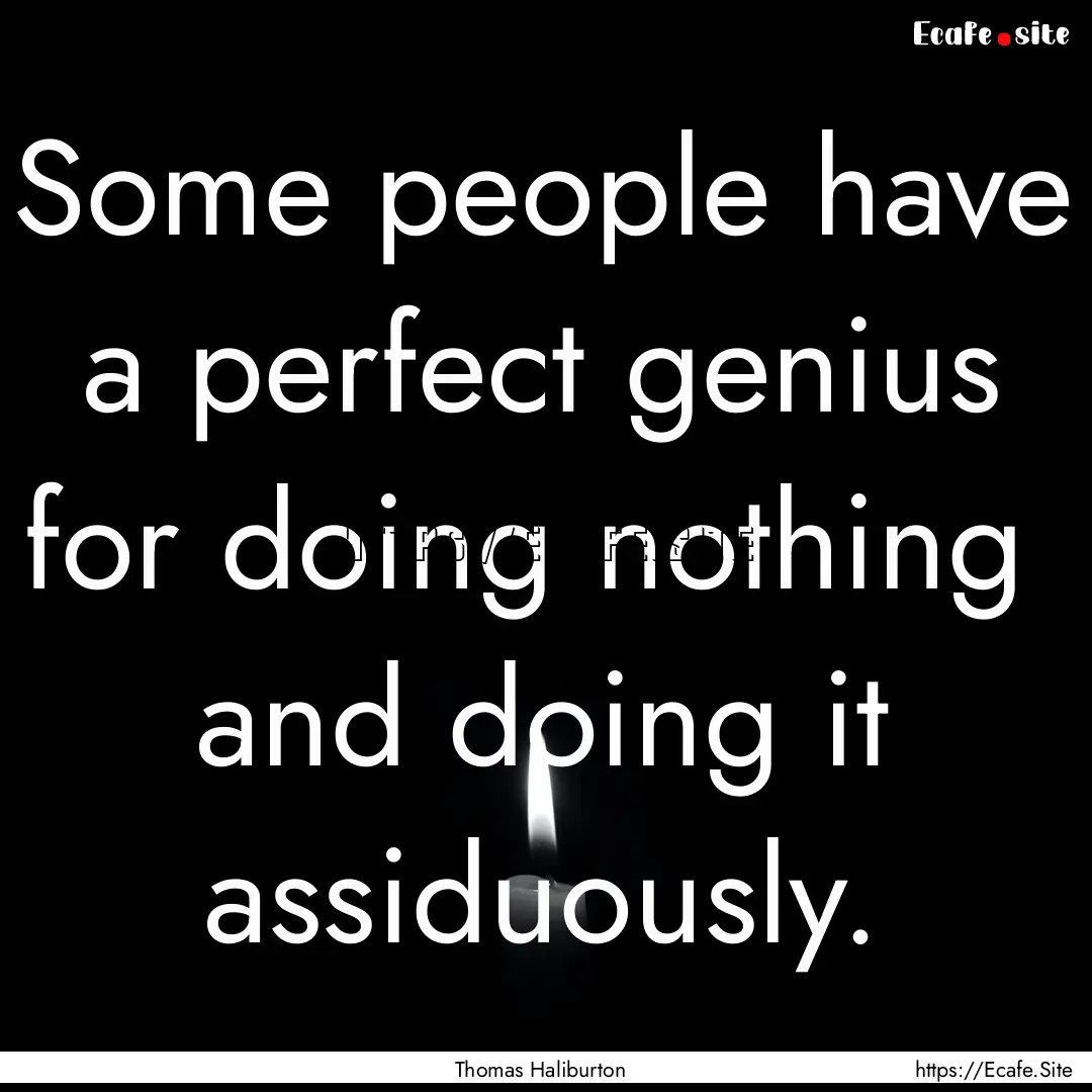 Some people have a perfect genius for doing.... : Quote by Thomas Haliburton