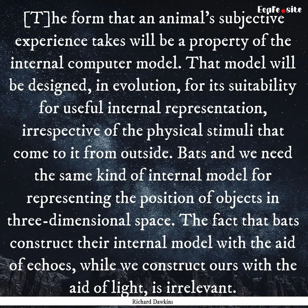 [T]he form that an animal's subjective experience.... : Quote by Richard Dawkins