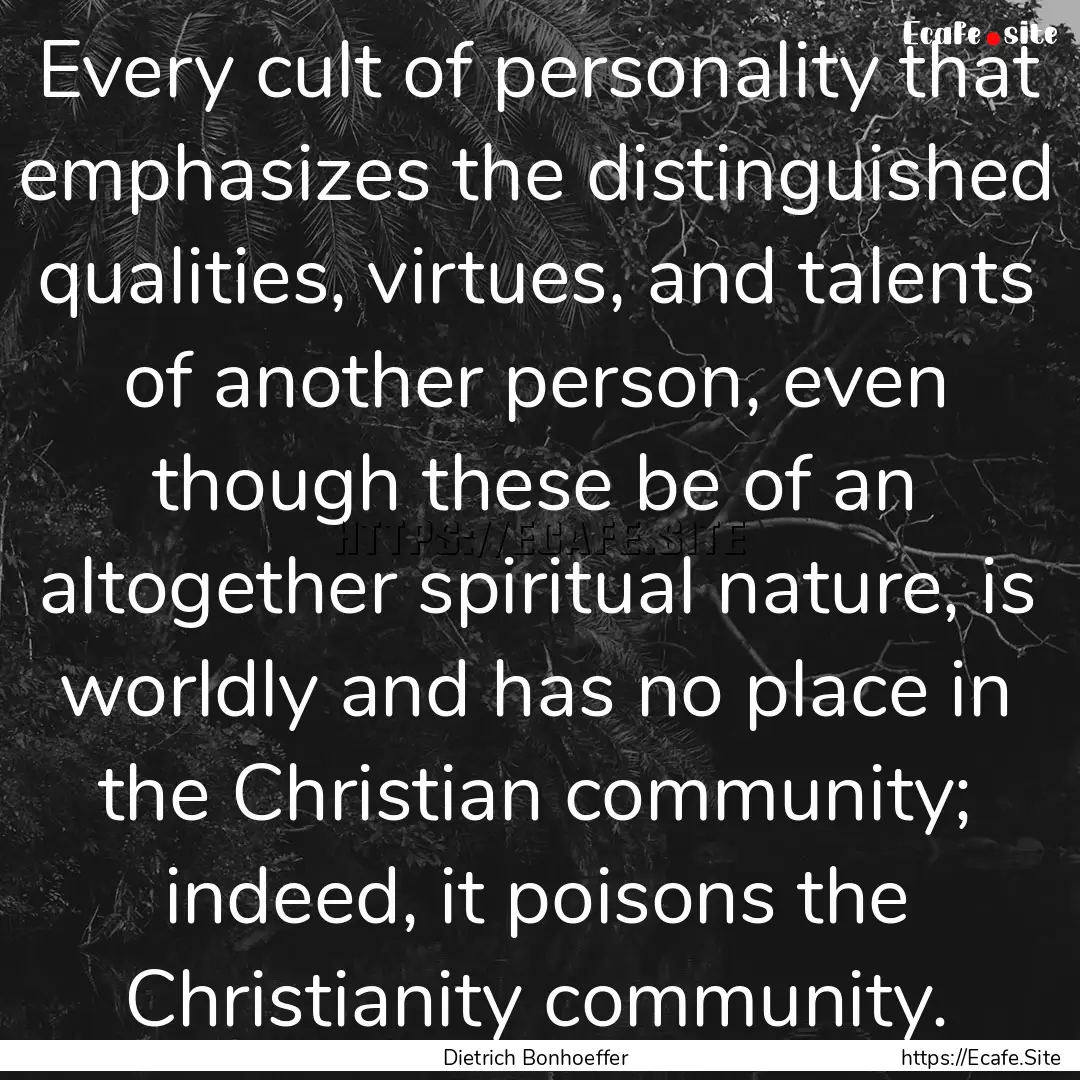 Every cult of personality that emphasizes.... : Quote by Dietrich Bonhoeffer