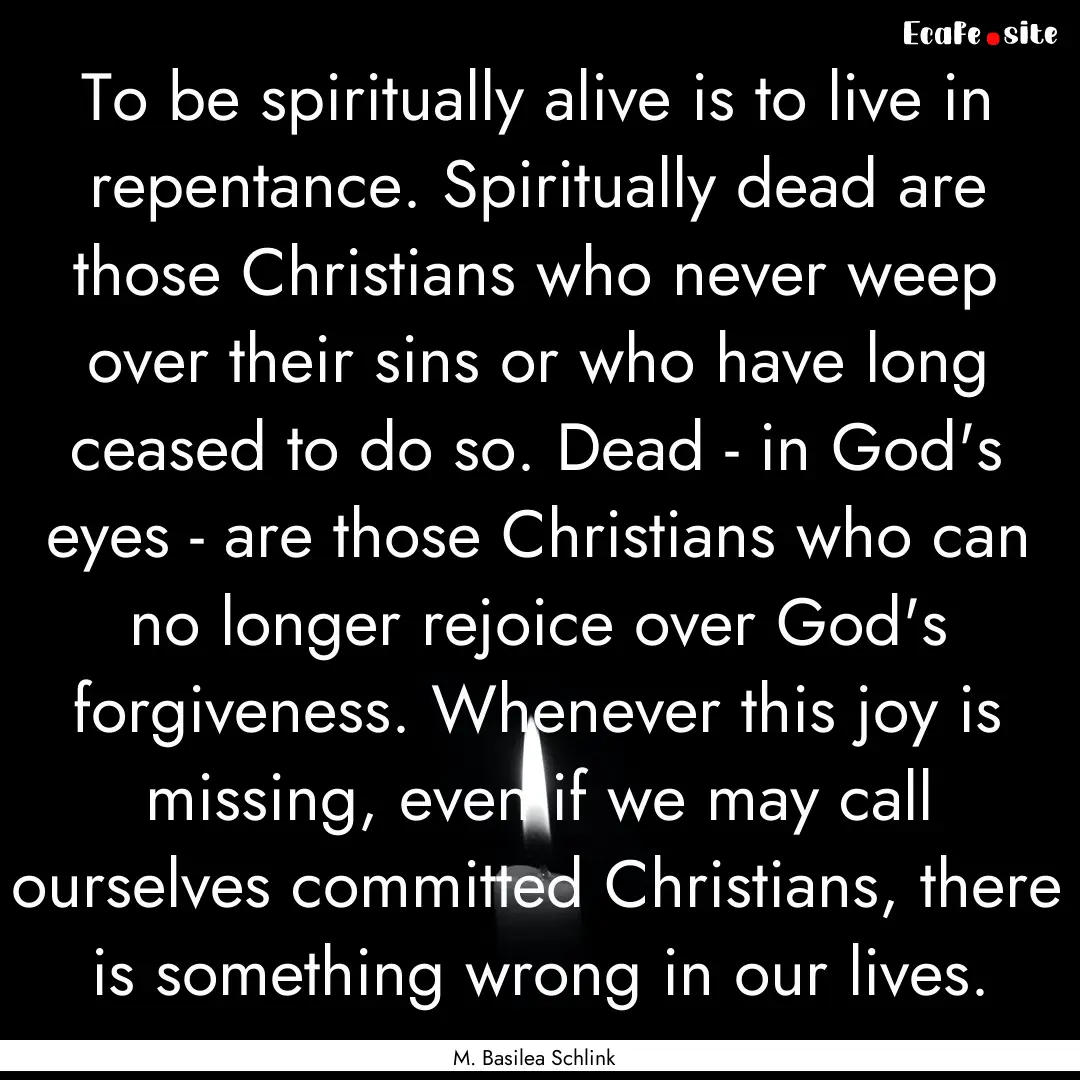 To be spiritually alive is to live in repentance..... : Quote by M. Basilea Schlink