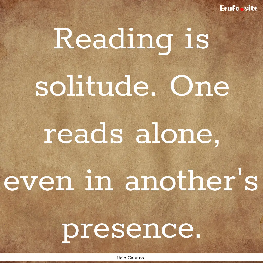 Reading is solitude. One reads alone, even.... : Quote by Italo Calvino