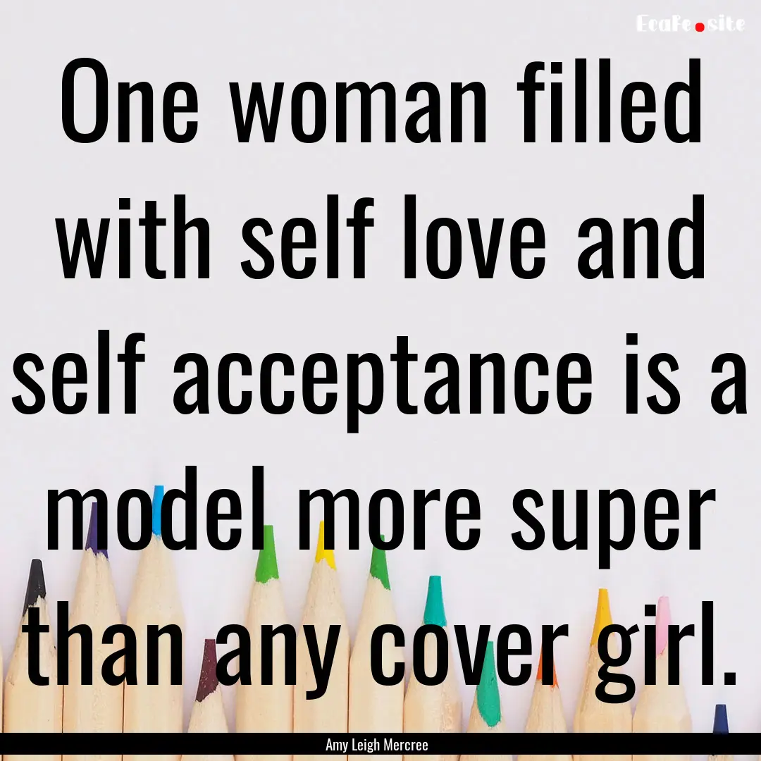 One woman filled with self love and self.... : Quote by Amy Leigh Mercree