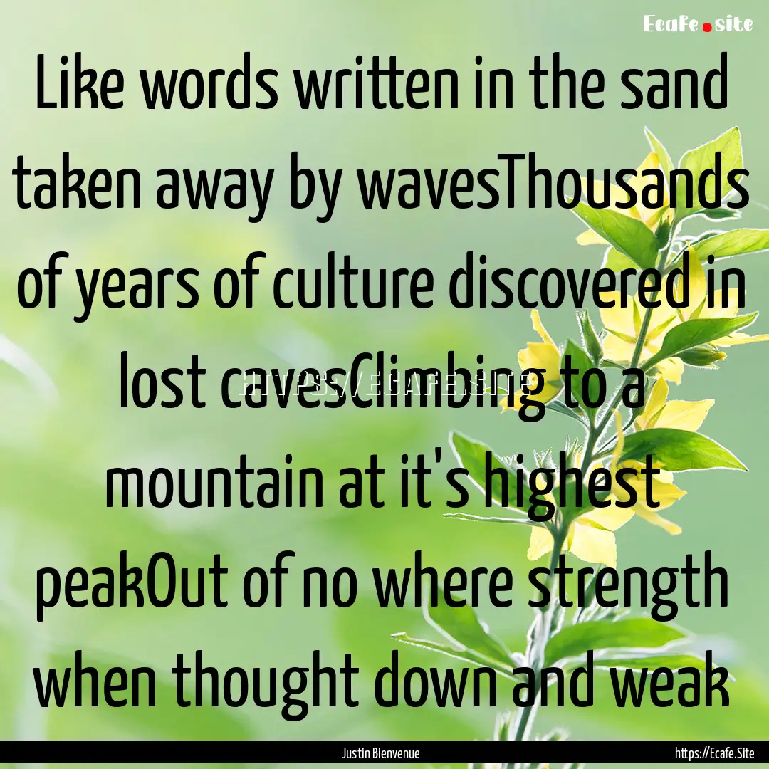 Like words written in the sand taken away.... : Quote by Justin Bienvenue