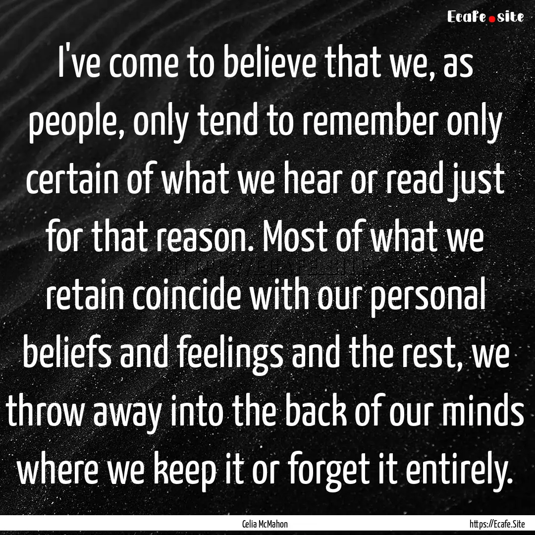 I've come to believe that we, as people,.... : Quote by Celia McMahon