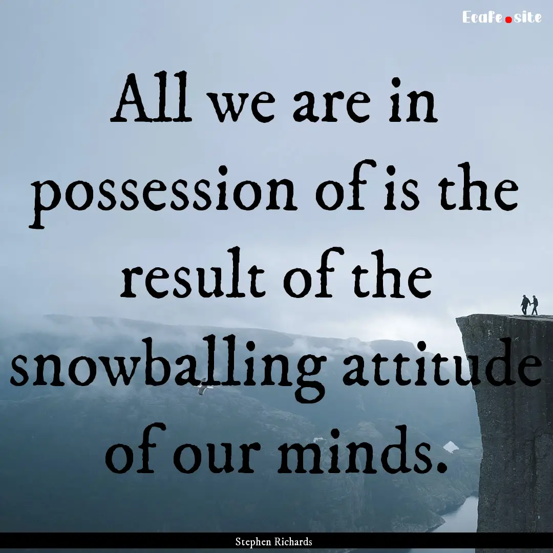 All we are in possession of is the result.... : Quote by Stephen Richards