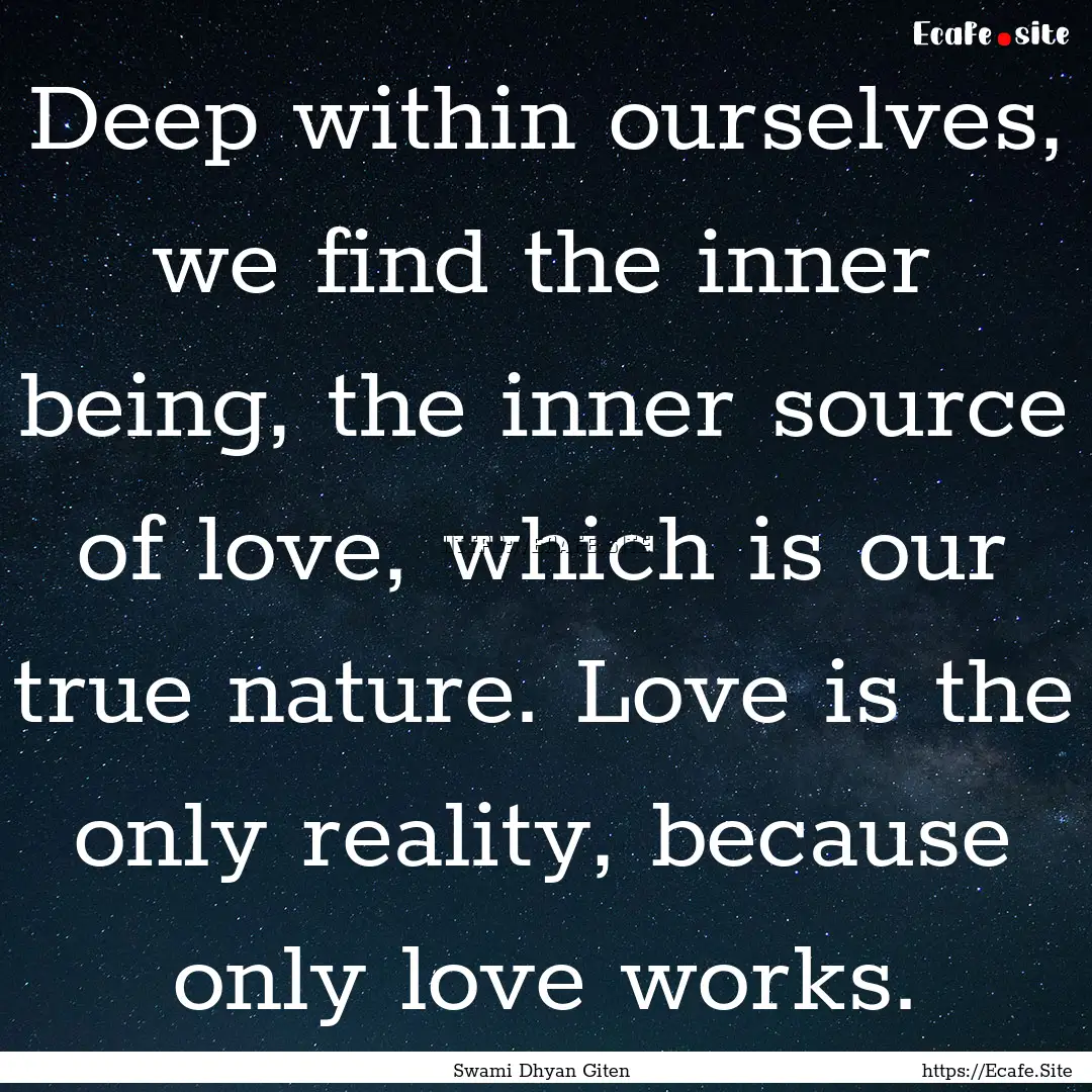 Deep within ourselves, we find the inner.... : Quote by Swami Dhyan Giten