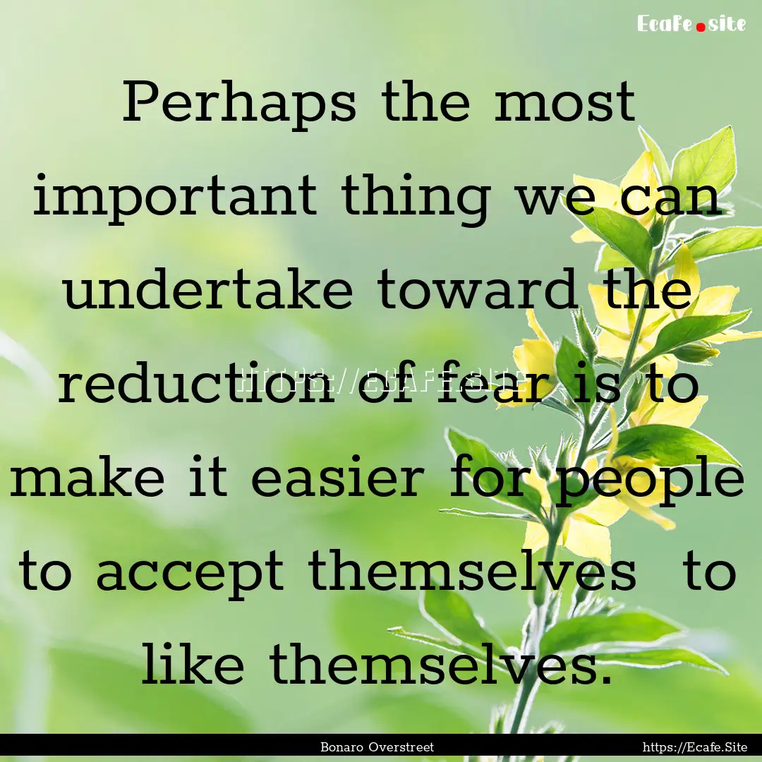 Perhaps the most important thing we can undertake.... : Quote by Bonaro Overstreet