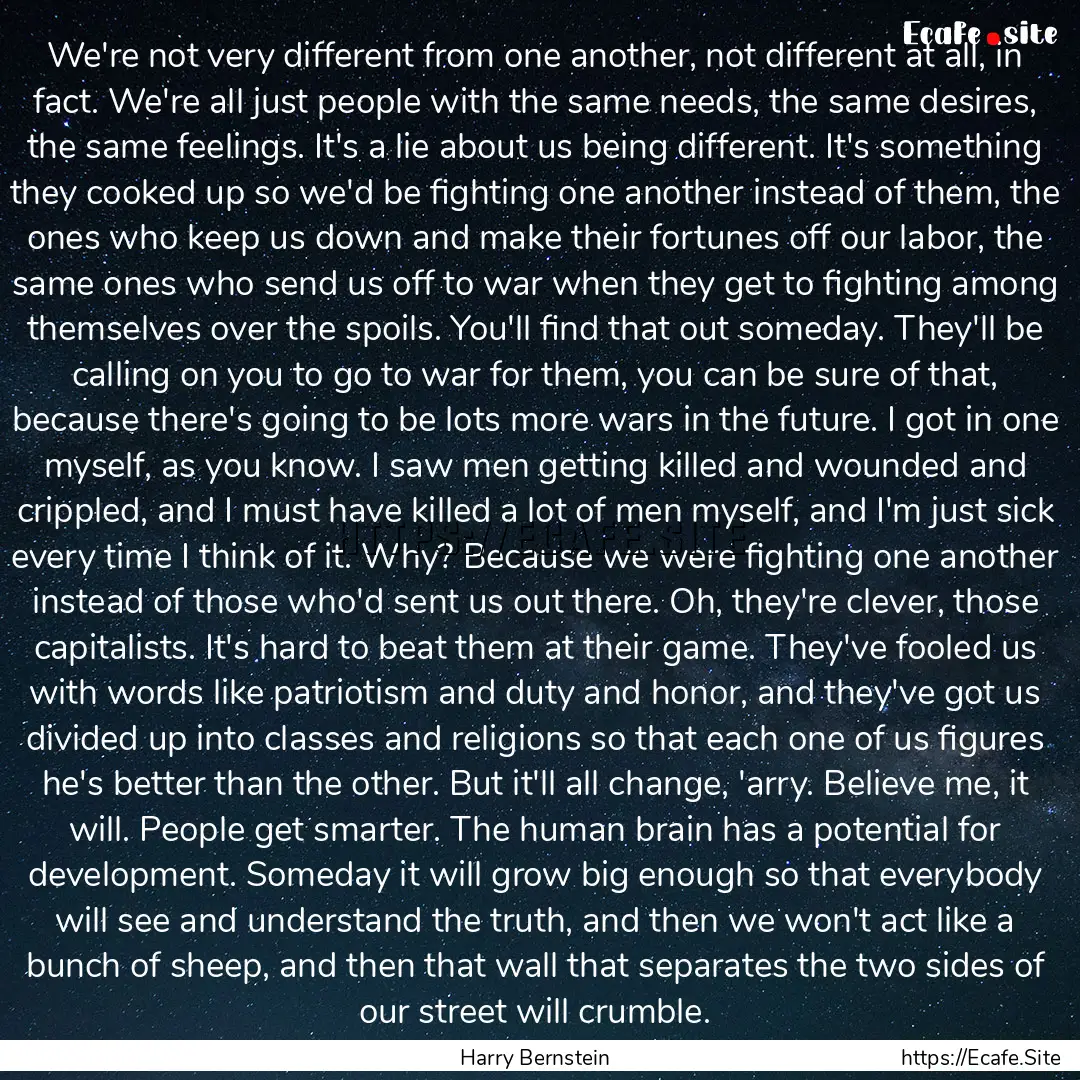 We're not very different from one another,.... : Quote by Harry Bernstein