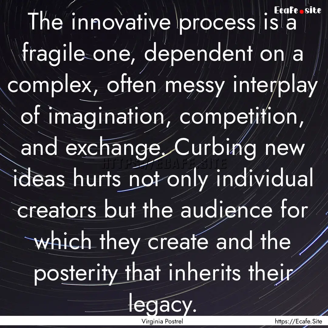 The innovative process is a fragile one,.... : Quote by Virginia Postrel