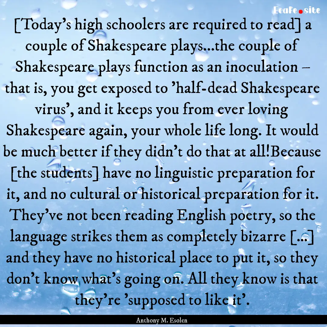 [Today's high schoolers are required to read].... : Quote by Anthony M. Esolen