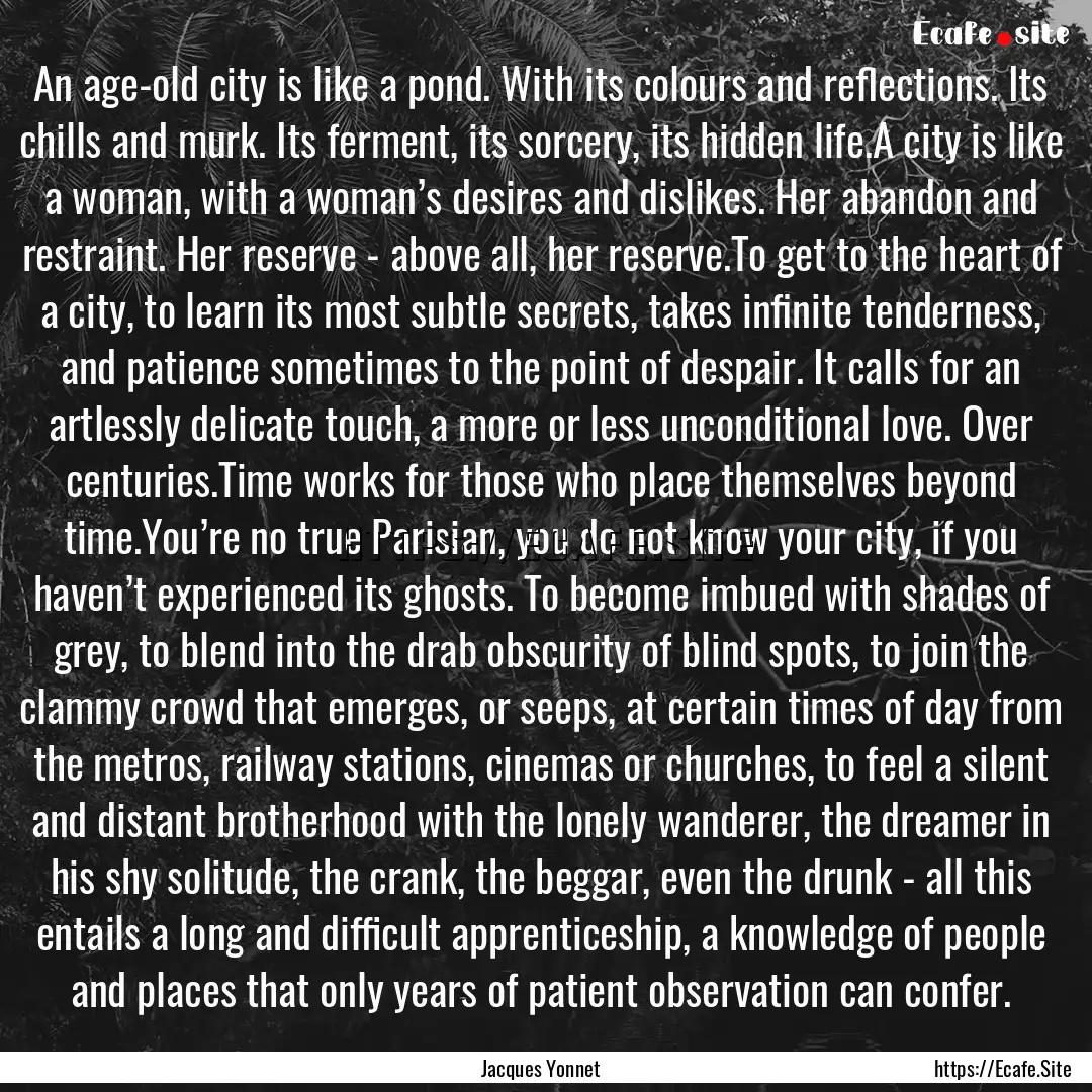 An age-old city is like a pond. With its.... : Quote by Jacques Yonnet