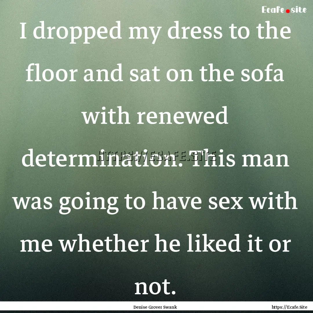 I dropped my dress to the floor and sat on.... : Quote by Denise Grover Swank