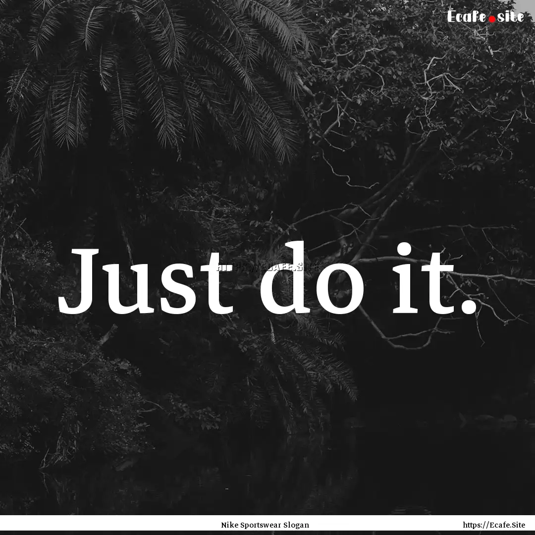 Just do it. : Quote by Nike Sportswear Slogan