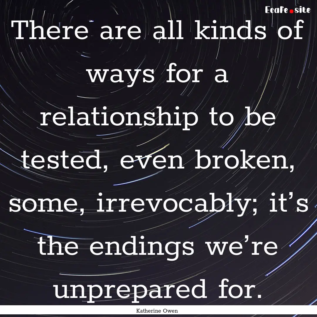 There are all kinds of ways for a relationship.... : Quote by Katherine Owen