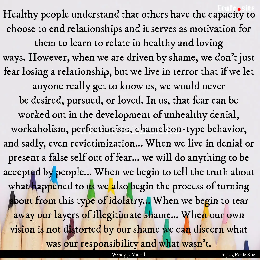 Healthy people understand that others have.... : Quote by Wendy J. Mahill