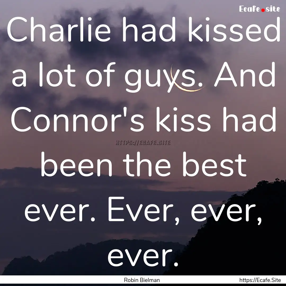 Charlie had kissed a lot of guys. And Connor's.... : Quote by Robin Bielman