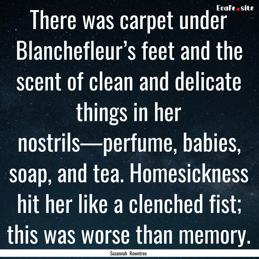 There was carpet under Blanchefleur’s feet.... : Quote by Suzannah Rowntree