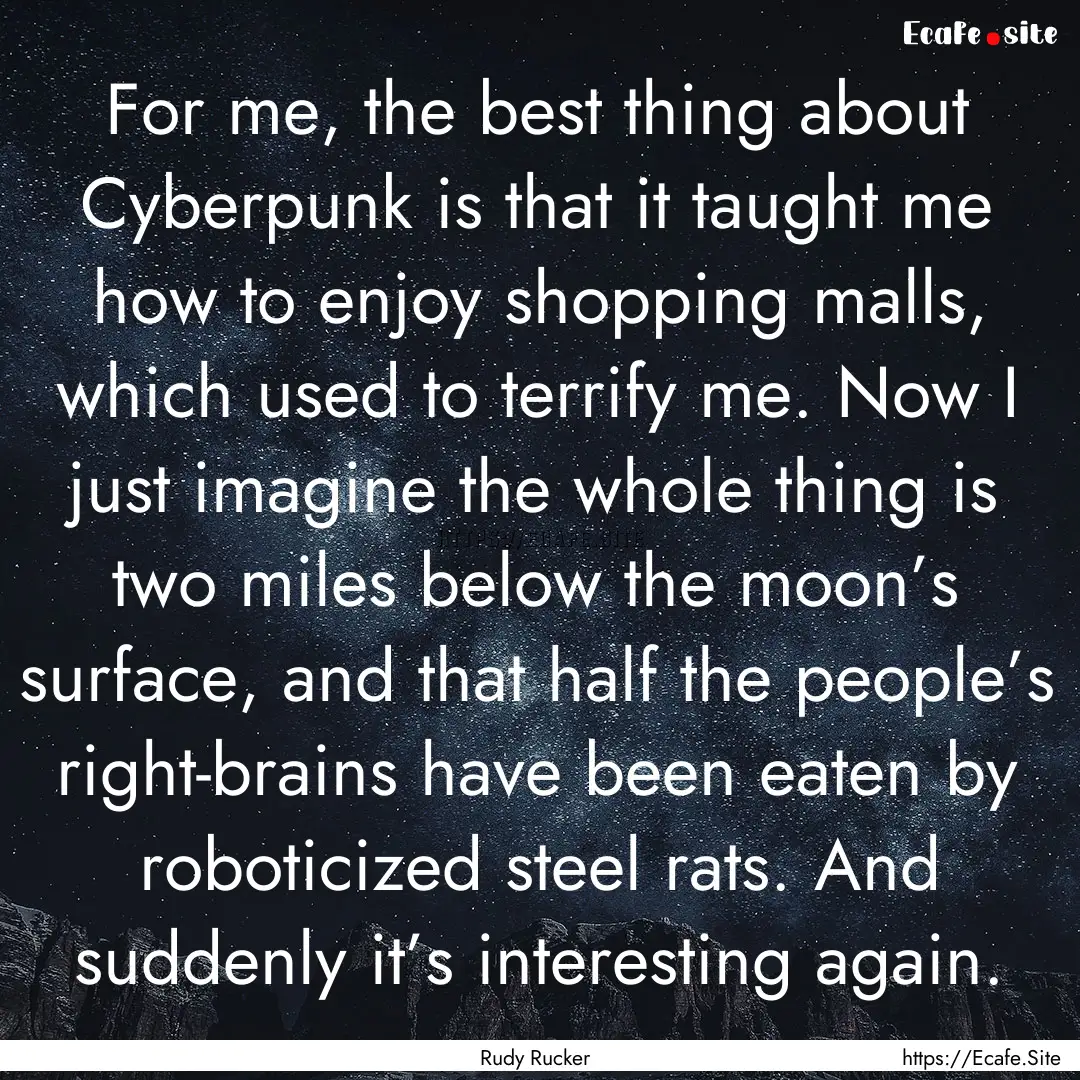 For me, the best thing about Cyberpunk is.... : Quote by Rudy Rucker