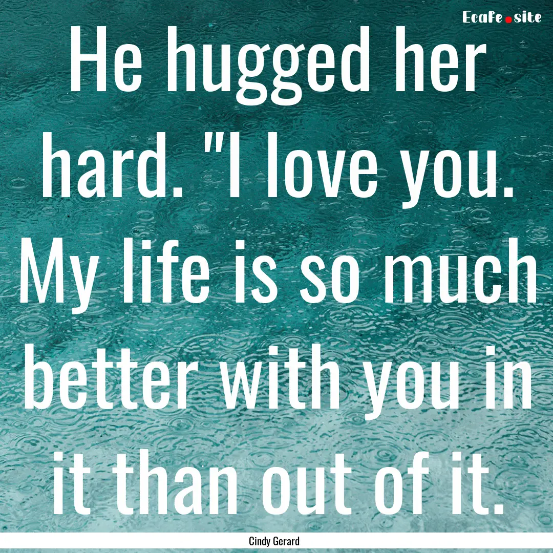 He hugged her hard. 