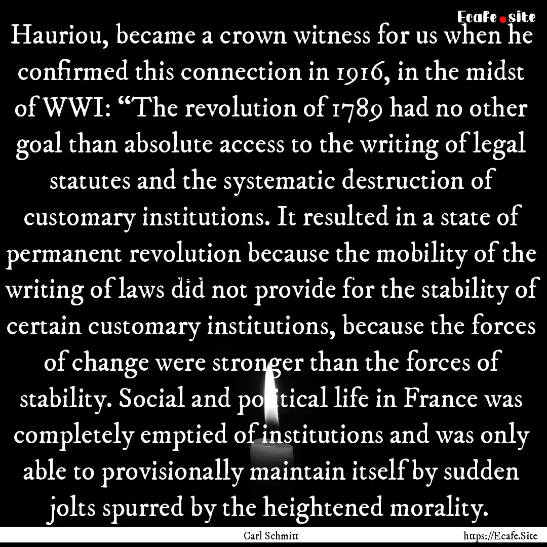 Hauriou, became a crown witness for us when.... : Quote by Carl Schmitt