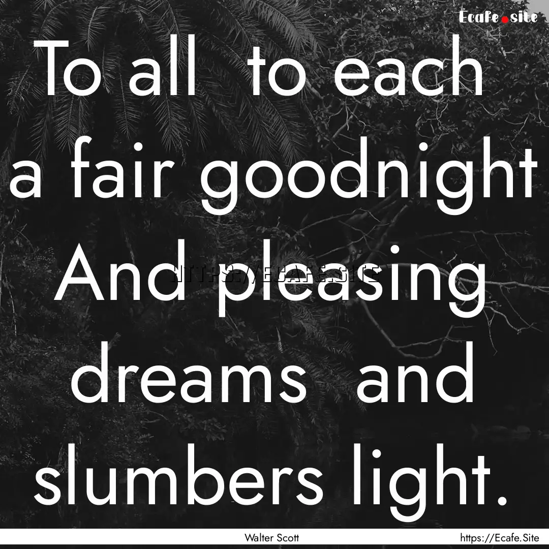 To all to each a fair goodnight And pleasing.... : Quote by Walter Scott