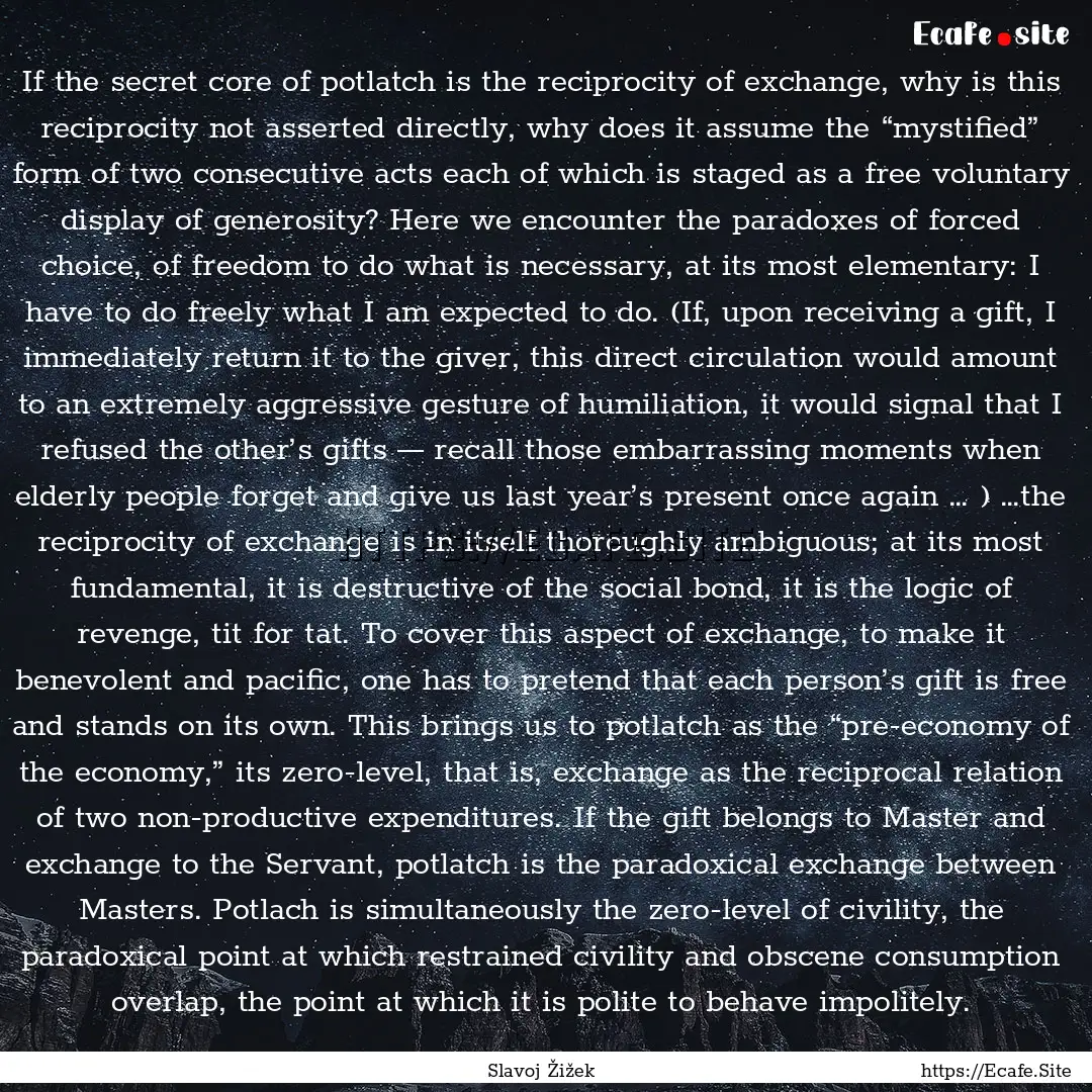 If the secret core of potlatch is the reciprocity.... : Quote by Slavoj Žižek