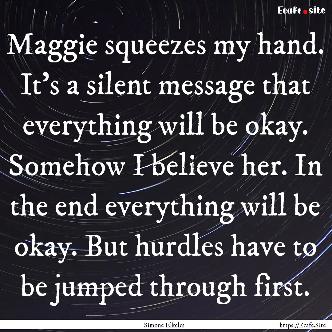 Maggie squeezes my hand. It’s a silent.... : Quote by Simone Elkeles