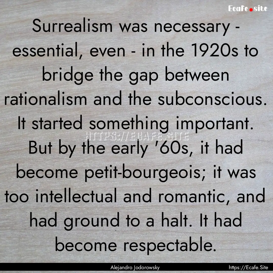 Surrealism was necessary - essential, even.... : Quote by Alejandro Jodorowsky