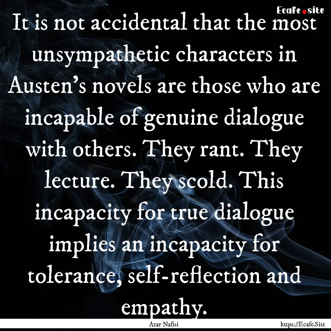 It is not accidental that the most unsympathetic.... : Quote by Azar Nafisi