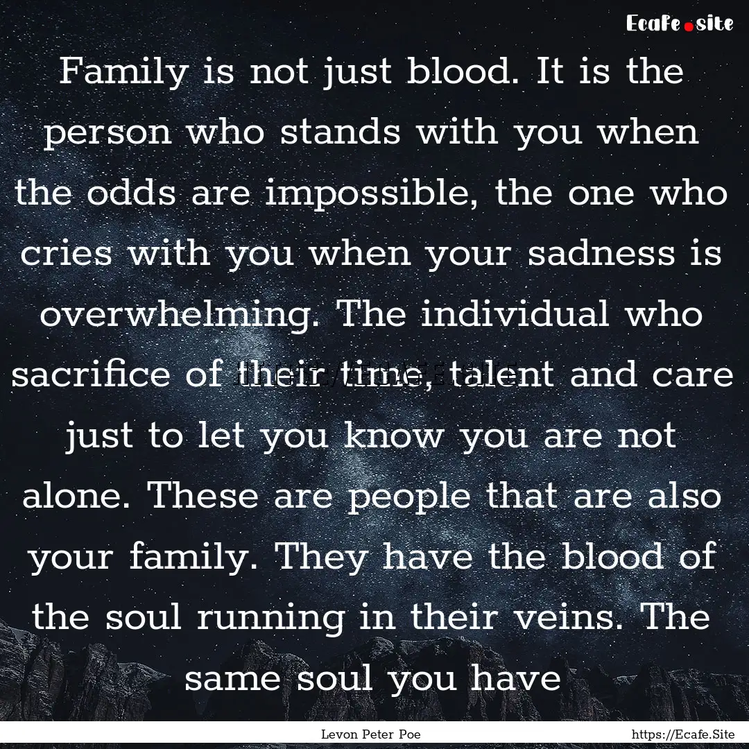 Family is not just blood. It is the person.... : Quote by Levon Peter Poe