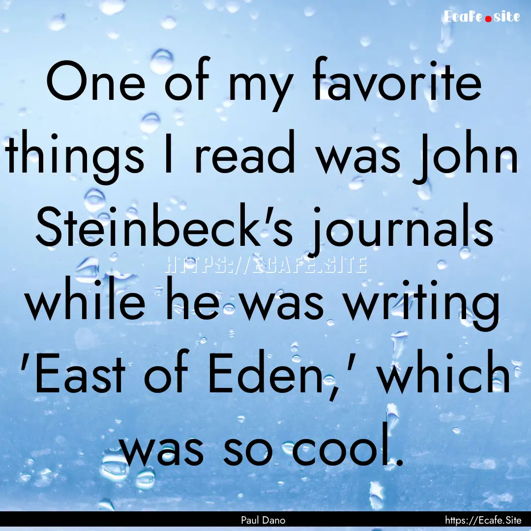 One of my favorite things I read was John.... : Quote by Paul Dano