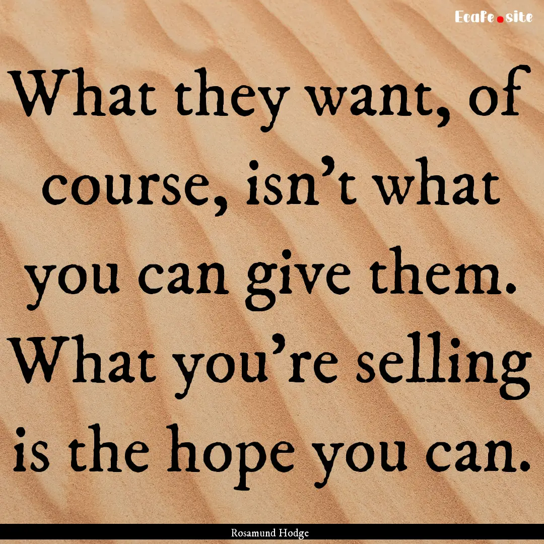 What they want, of course, isn't what you.... : Quote by Rosamund Hodge