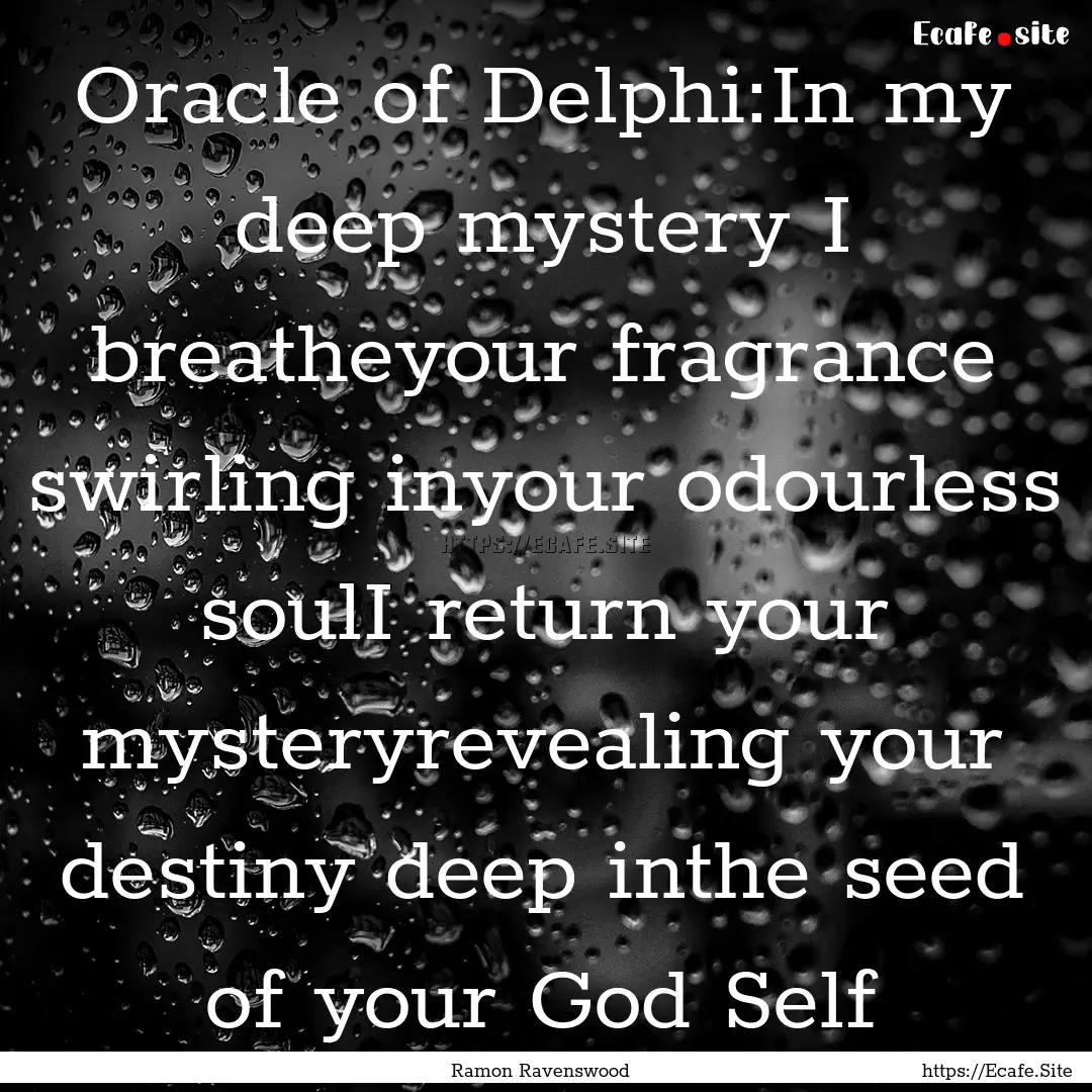 Oracle of Delphi:In my deep mystery I breatheyour.... : Quote by Ramon Ravenswood