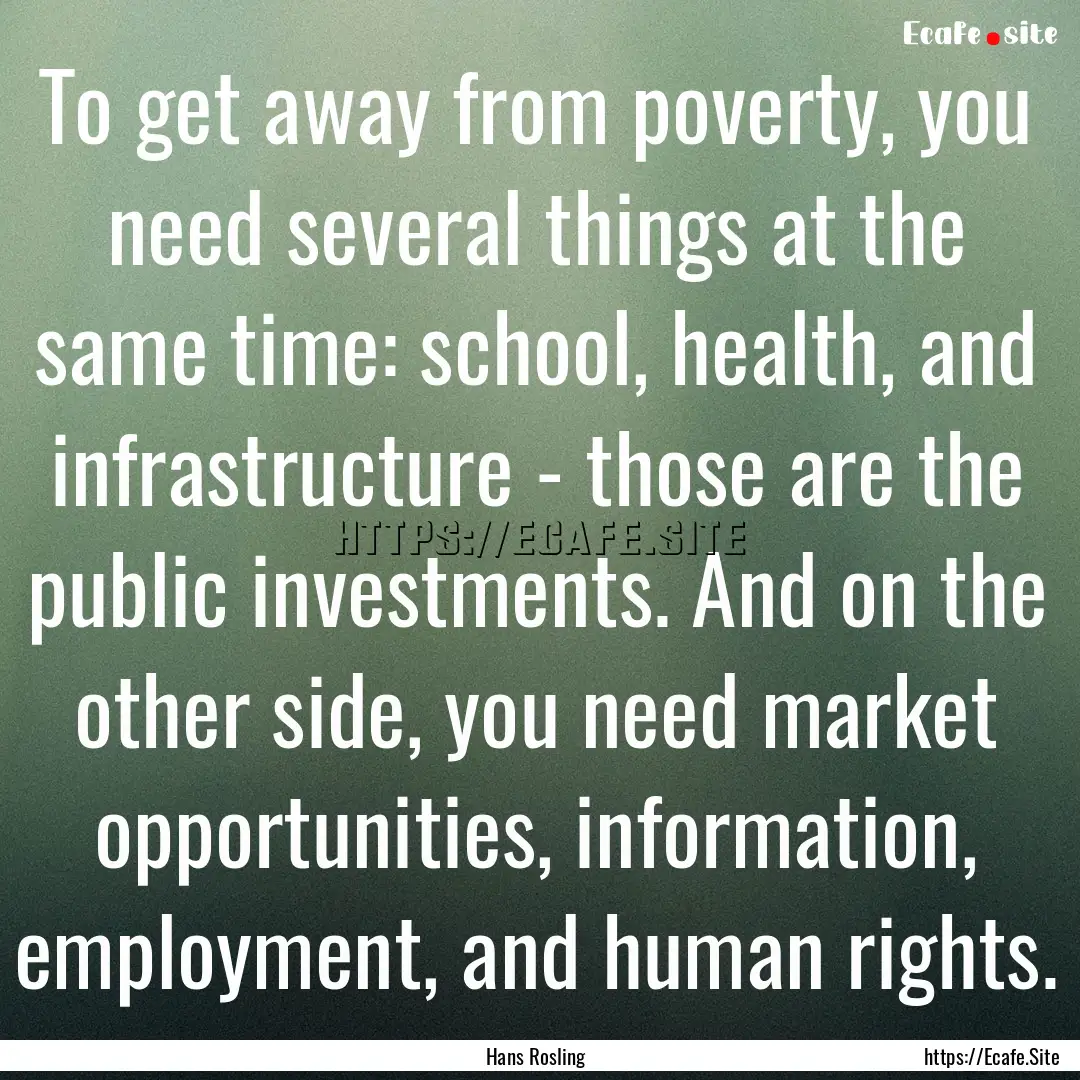 To get away from poverty, you need several.... : Quote by Hans Rosling