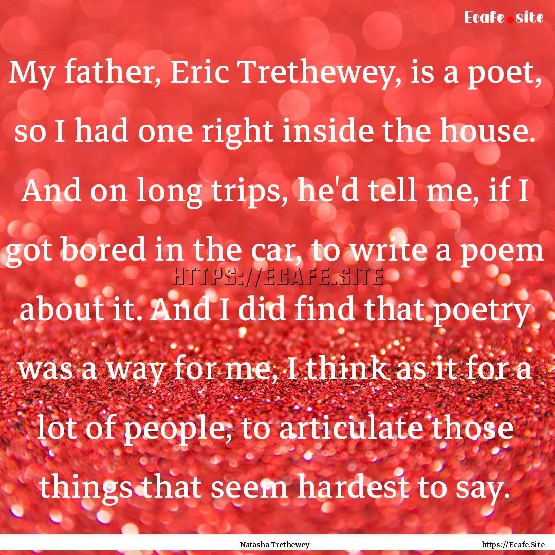 My father, Eric Trethewey, is a poet, so.... : Quote by Natasha Trethewey