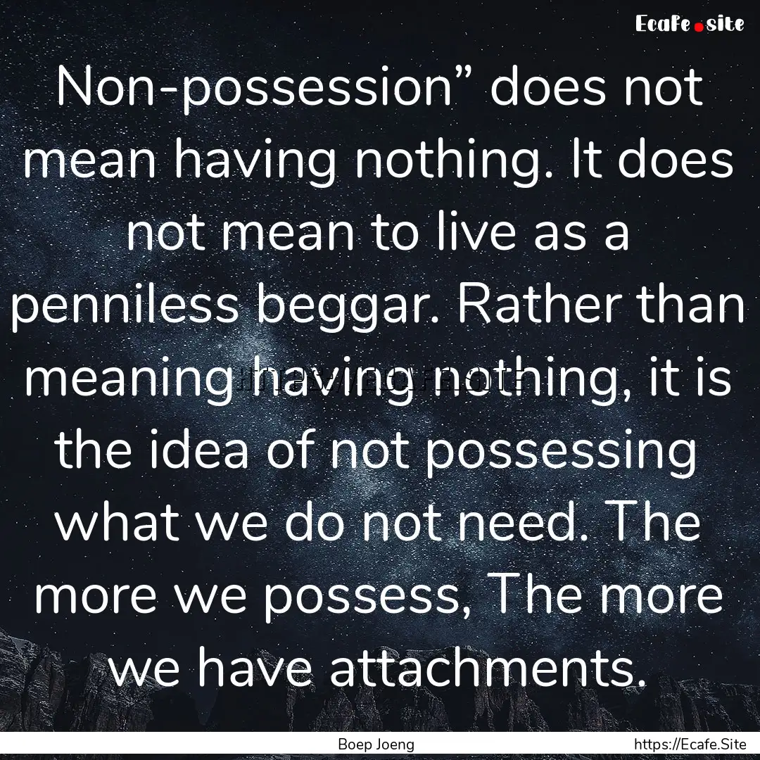 Non-possession” does not mean having nothing..... : Quote by Boep Joeng