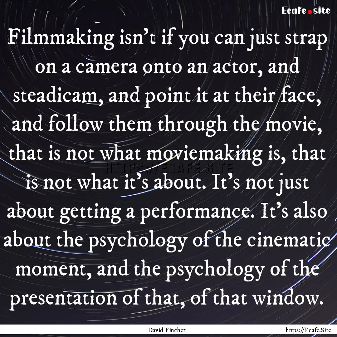 Filmmaking isn’t if you can just strap.... : Quote by David Fincher