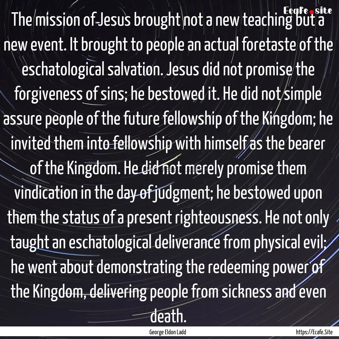 The mission of Jesus brought not a new teaching.... : Quote by George Eldon Ladd