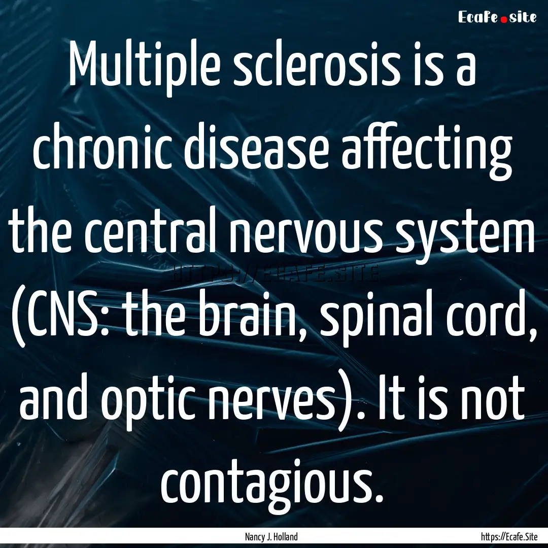 Multiple sclerosis is a chronic disease affecting.... : Quote by Nancy J. Holland