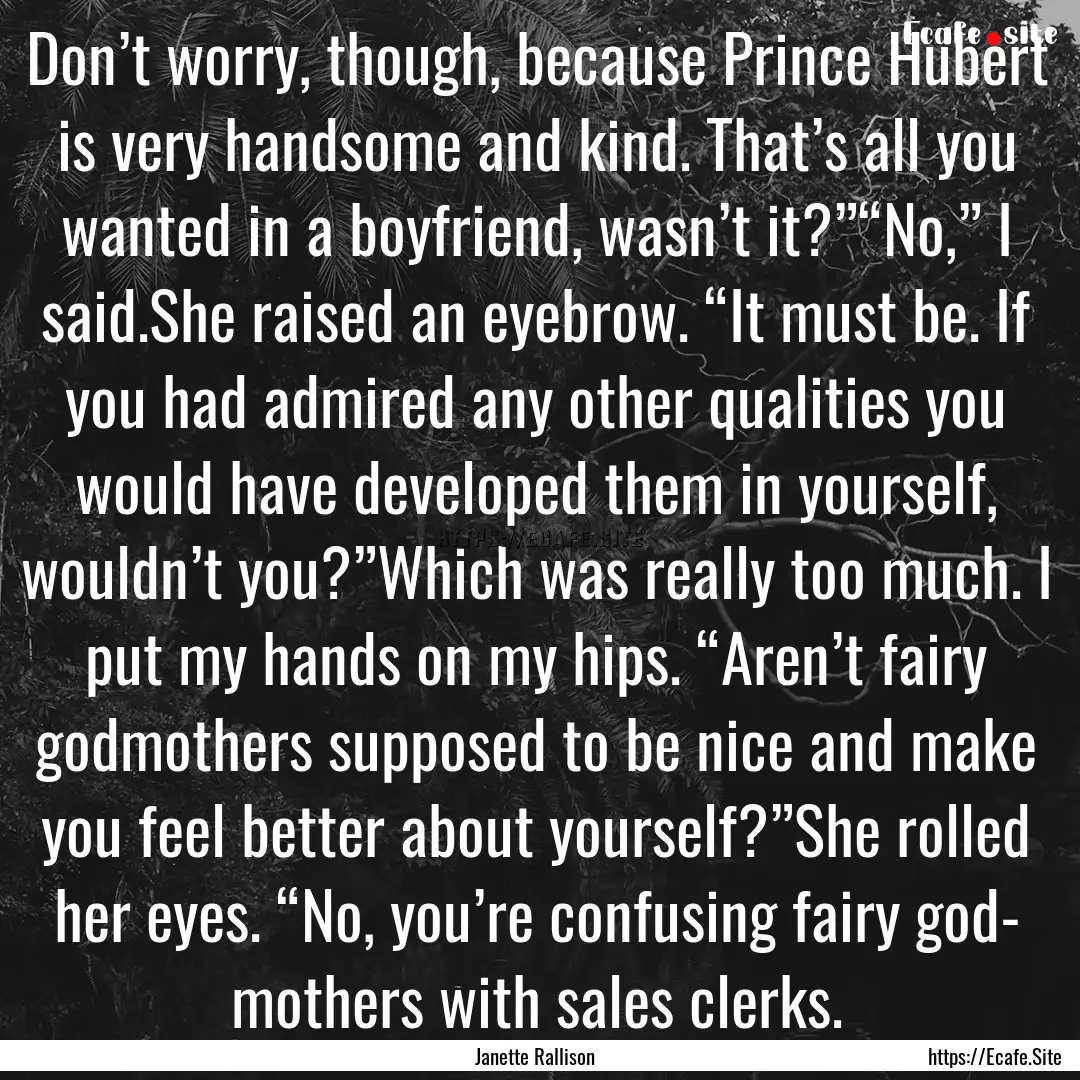 Don’t worry, though, because Prince Hubert.... : Quote by Janette Rallison