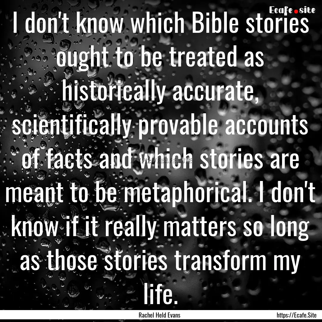 I don't know which Bible stories ought to.... : Quote by Rachel Held Evans