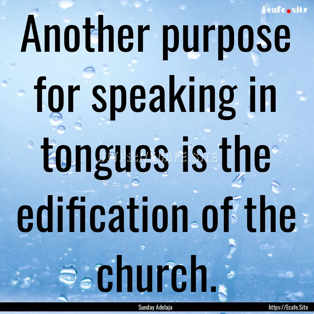 Another purpose for speaking in tongues is.... : Quote by Sunday Adelaja