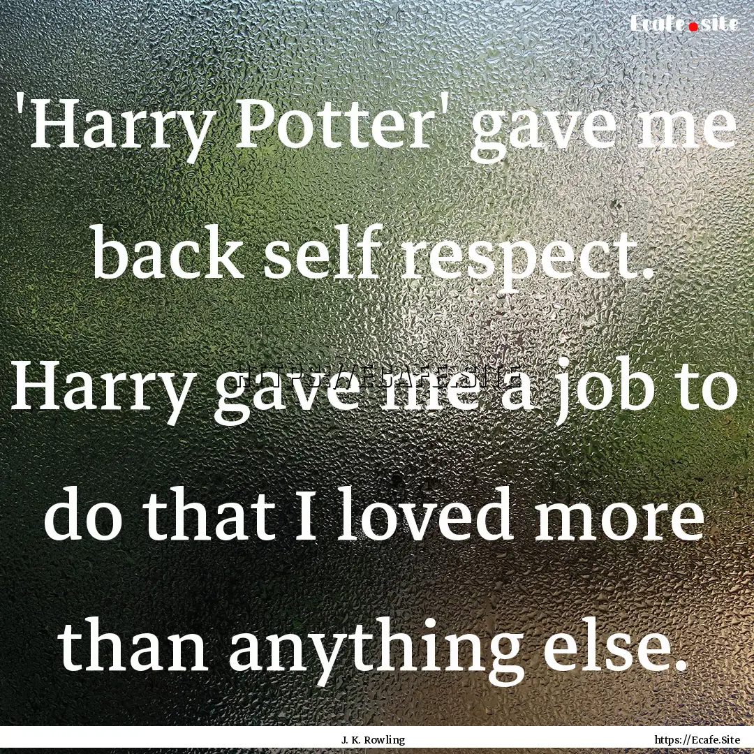 'Harry Potter' gave me back self respect..... : Quote by J. K. Rowling