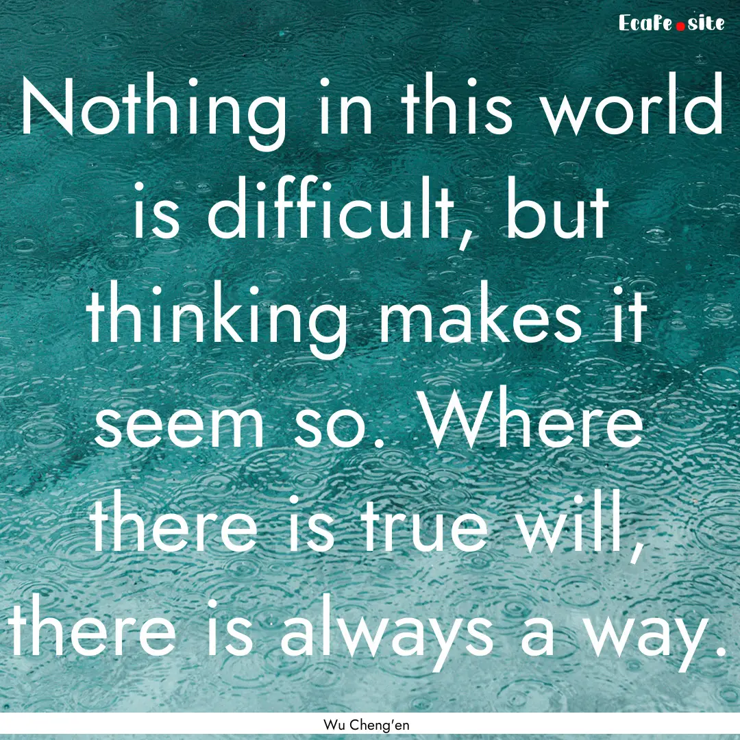 Nothing in this world is difficult, but thinking.... : Quote by Wu Cheng'en